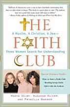 The faith club: a Muslim, a Christian, a Jew-- three women search for understanding